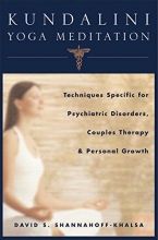 Cover art for Kundalini Yoga Meditation: Techniques Specific for Psychiatric Disorders, Couples Therapy, and Personal Growth