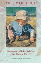 Cover art for The Joyful Child: Montessori, Global Wisdom for Birth to Three