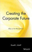 Cover art for Creating the Corporate Future: Plan or be Planned For