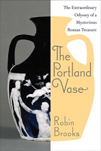 Cover art for The Portland Vase: The Extraordinary Odyssey of a Mysterious Roman Treasure