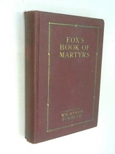 Cover art for Fox's book of martyrs;: A history of the lives, sufferings and triumphant deaths of the early Christian and the Protestant martyrs,