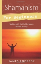 Cover art for Shamanism for Beginners: Walking With the World's Healers of Earth and Sky