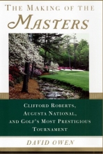 Cover art for The Making of the Masters: Clifford Roberts, Augusta National, and Golf's Most Prestigious Tournament