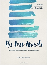 Cover art for His Last Words: What Jesus Taught and Prayed in His Final Hours (John 13-17)