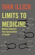 Cover art for Limits to Medicine: Medical Nemesis, the Expropriation of Health