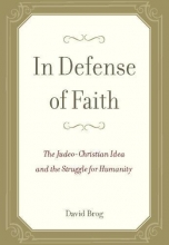 Cover art for In Defense of Faith: The Judeo-Christian Idea and the Struggle for Humanity