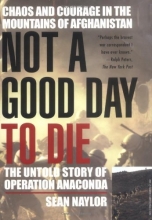 Cover art for Not a Good Day to Die: The Untold Story of Operation Anaconda