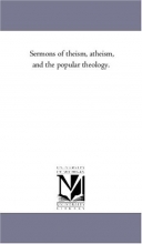 Cover art for Sermons of theism, atheism, and the popular theology.