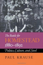 Cover art for The Battle For Homestead, 1880-1892: Politics, Culture, and Steel (Pittsburgh Series in Social & Labor History)