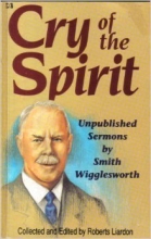 Cover art for Cry of the Spirit: Unpublished Sermons by Smith Wigglesworth