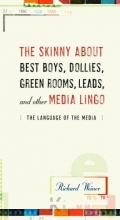 Cover art for The Skinny About Best Boys, Dollies, Green Rooms, Leads and Other Media Lingo: The Language of the Media