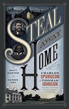 Cover art for Steal Away Home: Charles Spurgeon and Thomas Johnson, Unlikely Friends on the Passage to Freedom