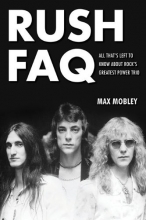 Cover art for Rush FAQ: All That's Left To Know About Rock's Greatest Power Trio (FAQ Series)