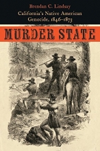 Cover art for Murder State: California's Native American Genocide, 1846-1873