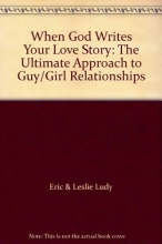 Cover art for When God Writes Your Love Story: The Ultimate Approach to Guy/Girl Relationships