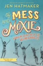 Cover art for Of Mess and Moxie: Wrangling Delight Out of This Wild and Glorious Life