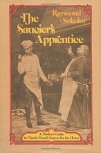 Cover art for The Saucier's Apprentice: A Modern Guide to Classic French Sauces for the Home