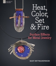 Cover art for Heat, Color, Set & Fire: Surface Effects for Metal Jewelry