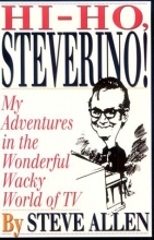 Cover art for Hi-Ho, Steverino!: My Adventures in the Wonderful Wacky World of TV