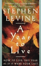 Cover art for A Year to Live: How to Live This Year as If It Were Your Last