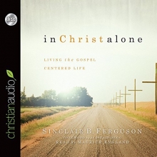 Cover art for In Christ Alone: Living the Gospel Centered Life