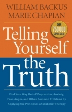 Cover art for Telling Yourself the Truth: Find Your Way Out of Depression, Anxiety, Fear, Anger, and Other Common Problems by Applying the Principles of Misbelief Therapy