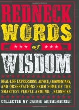 Cover art for Redneck Words of Wisdom: Real-life Expressions, Advice, Commentary, and Observations from Some of the Smartest People Around . . . Rednecks