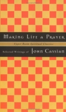 Cover art for Making Life a Prayer : Selected Writings of John Cassian (Upper Room Spiritual Classics. Series I)
