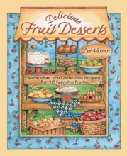Cover art for Delicious Fruit Desserts: More than 150 Delicious Recipes for 12 Favorite Fruits (Dorothy Jean's Home Cooking Collection)