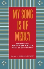 Cover art for My Song Is Of Mercy; Writings of Matthew Kelty, Monk of Gethsemani