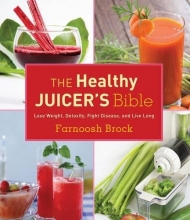 Cover art for The Healthy Juicer's Bible: Lose Weight, Detoxify, Fight Disease, and Live Long