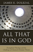 Cover art for All That Is in God: Evangelical Theology and the Challenge of Classical Christian Theism