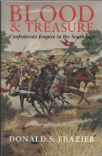 Cover art for Blood & Treasure: Confederate Empire in the Southwest (Texas a&M University Military History Series)