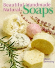 Cover art for Beautiful Handmade Natural Soaps: Practical Ways to Make Hand-Milled Soap and Bath Essentials (Included -- Charming Ways to Wrap, Label, & Present Your Creations as Gifts)