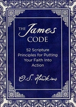 Cover art for The James Code: 52 Scripture Principles for Putting Your Faith into Action