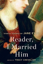 Cover art for Reader, I Married Him: Stories Inspired by Jane Eyre
