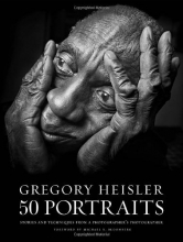 Cover art for Gregory Heisler: 50 Portraits: Stories and Techniques from a Photographer's Photographer