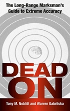 Cover art for Dead On: The Long-Range Marksman'S Guide To Extreme Accuracy
