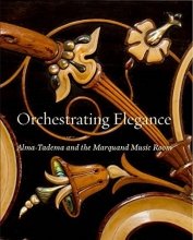 Cover art for Orchestrating Elegance: Alma-Tadema and the Marquand Music Room