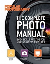 Cover art for The Complete Photo Manual (Popular Photography): 300+ Skills and Tips for Making Great Pictures