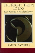 Cover art for The Right Thing to Do: Basic Readings in Moral Philosophy (The Heritage Series in Philosophy)