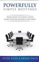 Cover art for Powerfully Simple Meetings: Your Guide For Fewer, Faster, More Focused Meetings