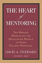 Cover art for The Heart of Mentoring: Ten Proven Principles for Developing People to Their Fullest Potential