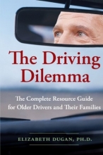 Cover art for The Driving Dilemma: The Complete Resource Guide for Older Drivers and Their Families