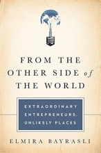 Cover art for From the Other Side of the World: Extraordinary Entrepreneurs, Unlikely Places