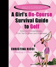 Cover art for A Girl's On-course Survival Guide to Golf: Solid Golf Fundamentals... From Tee to Green and In-Between
