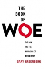 Cover art for The Book of Woe: The DSM and the Unmaking of Psychiatry