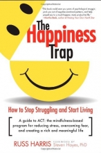 Cover art for The Happiness Trap: How to Stop Struggling and Start Living: A Guide to ACT