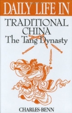 Cover art for Daily Life in Traditional China: The Tang Dynasty (The Greenwood Press "Daily Life Through History" Series)