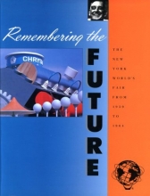 Cover art for Remembering the Future: The New York World's Fair from 1939 to 1964
